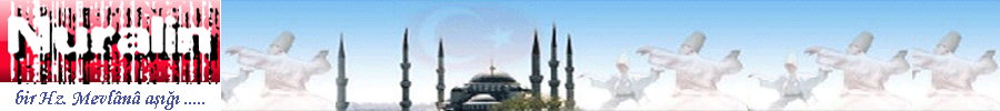 Nuralin - bir Hz. Mevlânâ aşığı .....